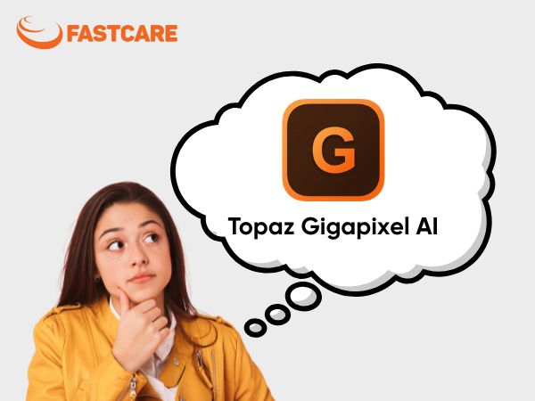 fastcare-topaz-gigapixel-ai-1-8cc841d5.jpg
