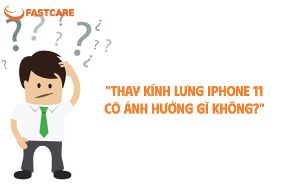 Thay kính lưng iPhone 11 có ảnh hưởng gì không?