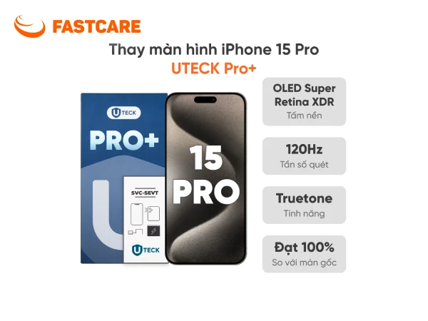 Bảng giá thay màn hình iPhone 15 Pro loại UTECK Pro+ tại FASTCARE