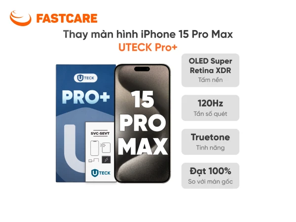 Bảng giá thay màn hình iPhone 15 Pro Max loại UTECK Pro+ tại FASTCARE