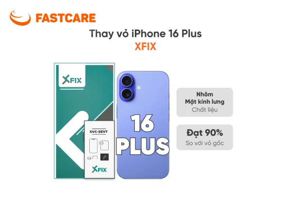 Thay vỏ iPhone 16 Plus 4G loại XFIX tại FASTCARE