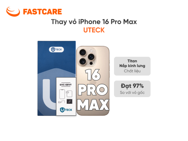 Thay vỏ iPhone 16 Pro Max 5G loại UTECK tại FASTCARE