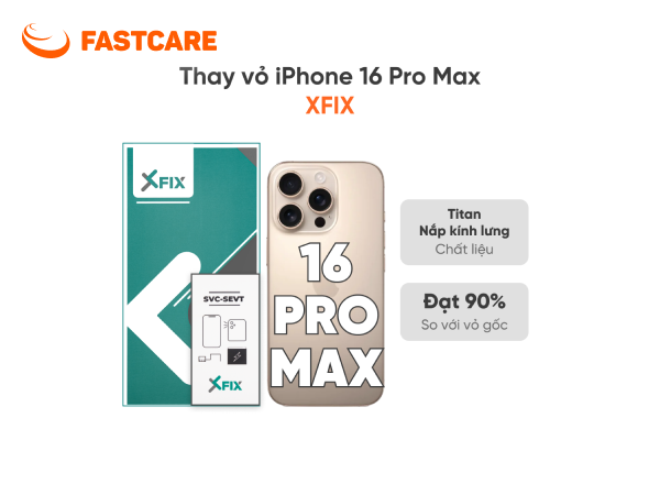 Thay vỏ iPhone 16 Pro Max 5G loại XFIX tại FASTCARE